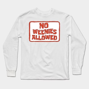 No Weenies Allowed Long Sleeve T-Shirt